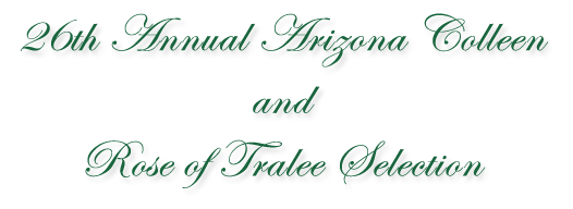 26th Annual Arizona Colleen and Rose of Tralee Selection